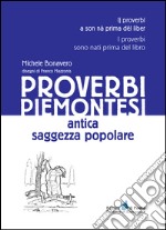 Proverbi piemontesi. Antica saggezza popolare libro