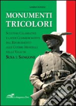 Monumenti tricolori in Val Susa e Val Sangone. Ediz. illustrata libro