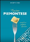 Cucina piemontese. Semplice, pratica, sfiziosa libro