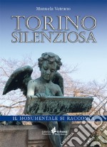 Torino silenziosa. Il Monumentale si racconta libro