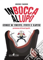 In bocca al lupo. Storie di truffe, furti e rapine libro