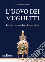 L'uovo dei mughetti. Una misteriosa vicenda tra Torino e Milano libro