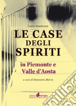 Le case degli spiriti. In Piemonte e Valle d'Aosta libro