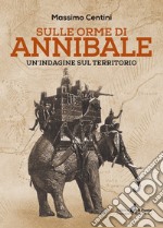 Sulle orme di Annibale. Un'indagine sul territorio libro