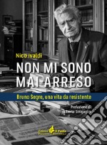 Non mi sono mai arreso. Bruno Segre, una vita da resistente libro