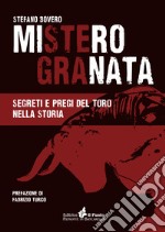 Mistero Granata. Segreti e pregi del Toro nella storia libro