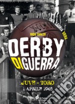 Derby di guerra Juve-Toro 1 aprile 1945 libro