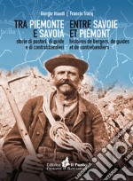 Tra Piemonte e Savoia. Storie di pastori, di guide e di contrabbandieri. Ediz. italiana e francese libro