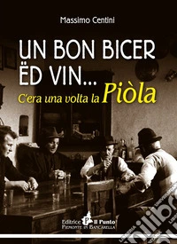 Un Bon Bicer ed vin... C'era una volta la Piòla