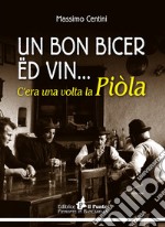 Un Bon Bicer ed vin... C'era una volta la Piòla libro