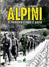 Alpini in Piemonte e Valle d'Aosta libro di Tonini Mario