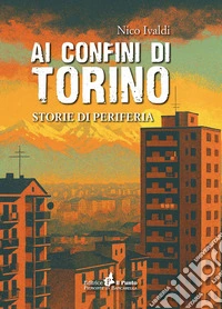 Ai confini di Torino. Storie di periferia libro