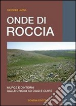 Onde di roccia. Murge e dintorni, dalle origini ad oggi e oltre libro