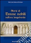 Storie di donne nobili nell'era longobarda libro