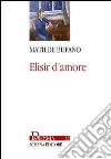 Elisir d'amore libro di Bufano Matilde