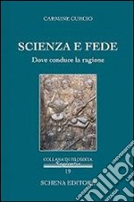 Scienza e fede. Dove conduce la ragione libro