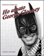 Ho amato George Clooney