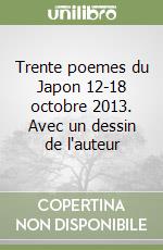 Trente poemes du Japon 12-18 octobre 2013. Avec un dessin de l'auteur libro