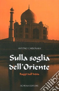 Sulla soglia dell'oriente. Raggi dall'India libro