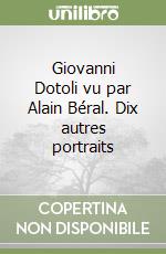 Giovanni Dotoli vu par Alain Béral. Dix autres portraits libro