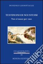 Testimoni di noi stessi. Non si nasce per caso libro