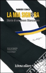 La mia Signora. Storia di un amore Bianconero