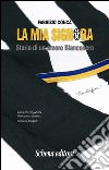 La mia Signora. Storia di un amore Bianconero libro