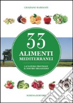 33 alimenti mediterranei. La natura protegge il nostro organismo libro