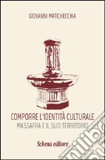 Comporre l'identità culturale. Massafra e il suo territorio libro