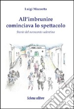 All'imbrunire cominciava lo spettacolo. Storie del novecento salentino libro