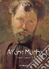 Alfons Mucha. L'artista e il suo tempo libro