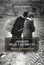 I ragazzi delle Casermette. Racconto di un'adolescenza