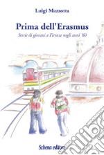 Prima dell'Erasmus. Storie di giovani a Firenze negli anni '60 libro