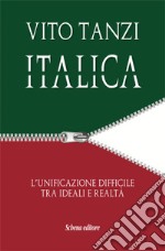 Italica. L'unificazione difficile tra ideali e realtà libro