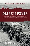 Oltre il ponte. La storia di Vincenzo, partito per la guerra nel 1943 e della sua famiglia, rimasta ad aspettare il suo ritorno libro