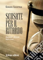 Scusate per il ritardo. Racconti, ricordi, riflessioni libro