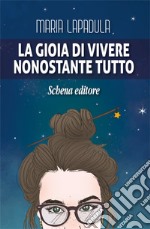 La gioia di vivere. Nonostante tutto