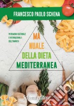 Manuale della dieta mediterranea. Effetti benefici sulle malattie