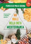 Manuale della dieta mediterranea. Effetti benefici sulle malattie libro