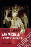 San Michele. L'arcangelo armato libro