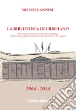 La biblioteca di Crispiano. Documenti, testimonianze e foto di un'esperienza di promozione culturale, sociale e turistica nel territorio di Crispiano