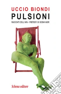 Pulsioni. Racconti dell'afa. Pretesti di scena noir libro