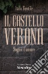 Il castello Verona. Sogno d'amore libro