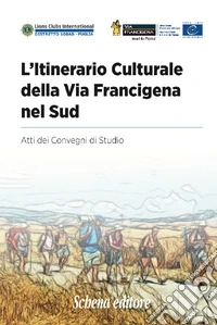 L'itinerario culturale della Via Francigena nel sud. Atti dei Convegni di Studio libro