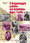 Il brigantaggio politico nel brindisino dopo l'Unità. Ristampa anastatica libro