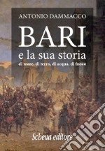 Bari e la sua storia. Di mare, di terra, di acqua, di fuoco