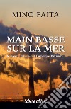 Main basse sur la mer de Tarente, Fos-sur-Mer, Dunkerque, Baltimore libro di Faita Mino