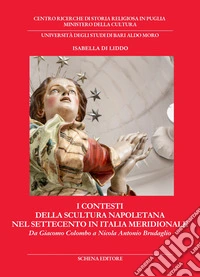 I contesti della scultura napoletana nel Settecento in Italia meridionale. Da Giacomo Colombo a Nicola Antonio Brudaglio libro