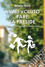 Avrei voluto fare la preside. Dal rapporto con i genitori ai banchi a rotelle libro