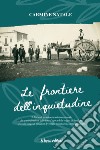 Le frontiere dell'inquietudine. Il diario di un volontario internazionale, che trae ispirazione dalle foto d'epoca delle origini di Savelletri, piccolo borgo di pescatori diventato meta turistica internazionale libro